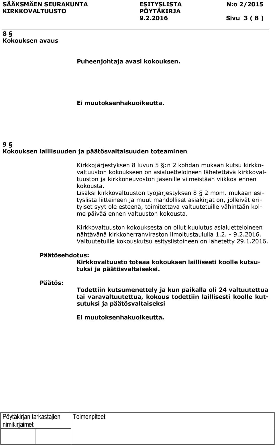 kirkkoneuvoston jäsenille viimeistään viikkoa ennen kokousta. Lisäksi kirkkovaltuuston työjärjestyksen 8 2 mom.