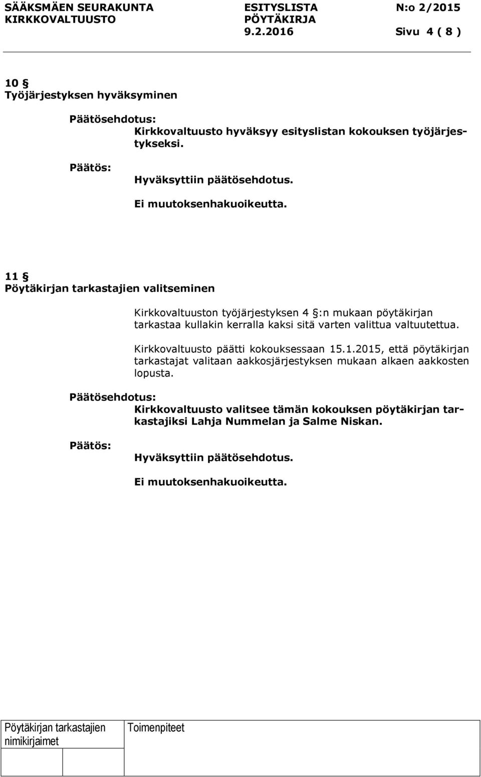 11 valitseminen Kirkkovaltuuston työjärjestyksen 4 :n mukaan pöytäkirjan tarkastaa kullakin kerralla kaksi sitä varten valittua