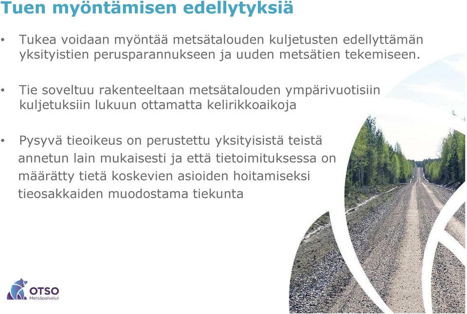 Tie soveltuu rakenteeltaan metsätalouden ympärivuotisiin kuljetuksiin lukuun ottamatta kelirikkoaikoja Pysyvä