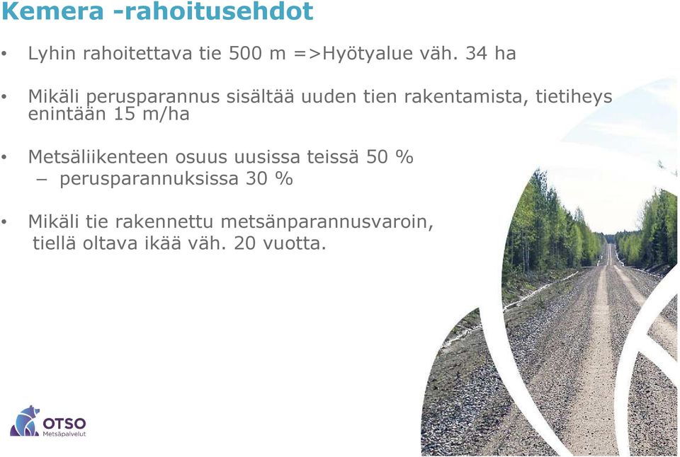 enintään 15 m/ha Metsäliikenteen osuus uusissa teissä 50 %