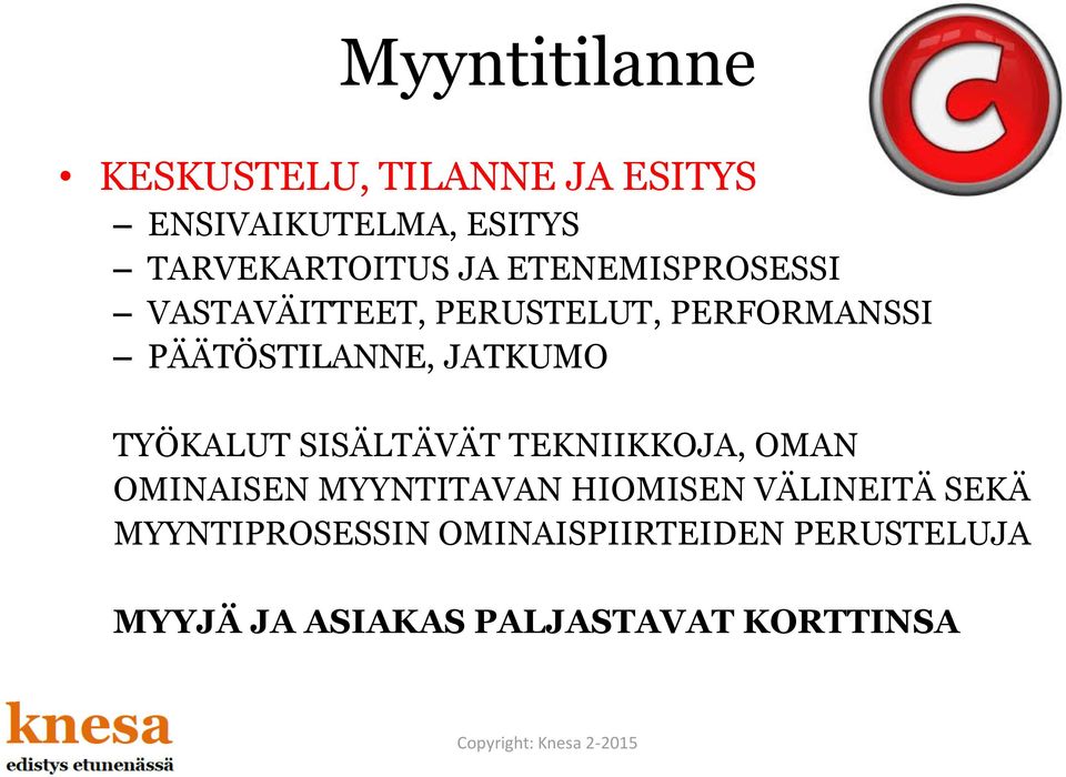 TYÖKALUT SISÄLTÄVÄT TEKNIIKKOJA, OMAN OMINAISEN MYYNTITAVAN HIOMISEN VÄLINEITÄ SEKÄ