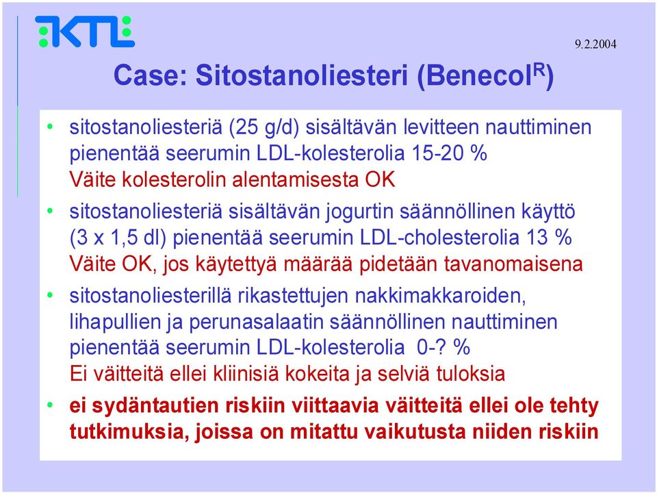 sisältävän jogurtin säännöllinen käyttö (3 x 1,5 dl) pienentää seerumin LDL-cholesterolia 13 % Väite OK, jos käytettyä määrää pidetään tavanomaisena sitostanoliesterillä