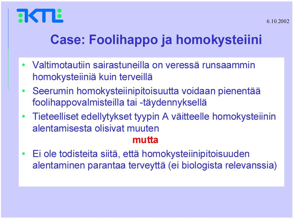 tai -täydennyksellä Tieteelliset edellytykset tyypin A väitteelle homokysteiinin alentamisesta olisivat