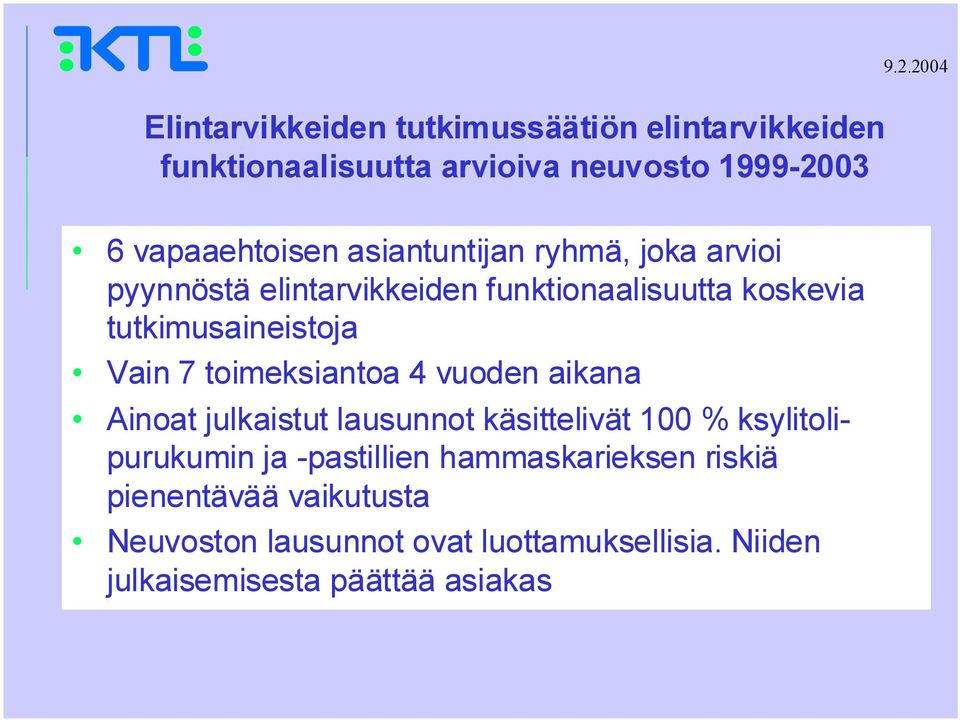 tutkimusaineistoja Vain 7 toimeksiantoa 4 vuoden aikana Ainoat julkaistut lausunnot käsittelivät 100 %