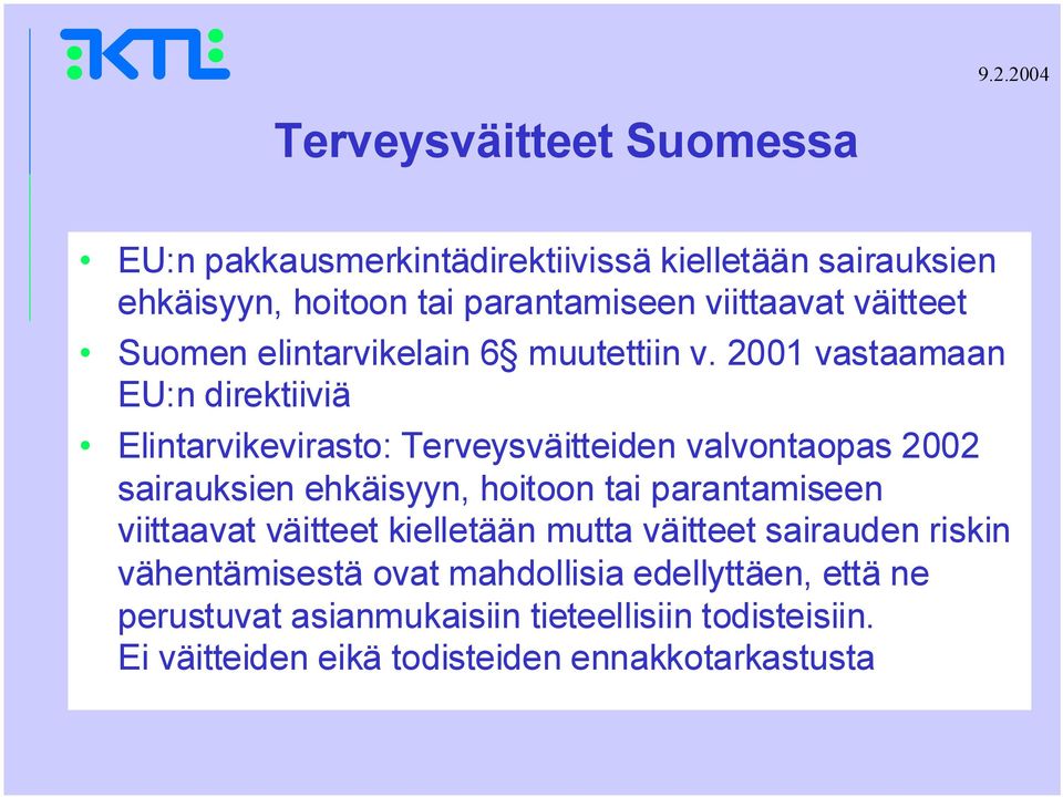 2001 vastaamaan EU:n direktiiviä Elintarvikevirasto: Terveysväitteiden valvontaopas 2002 sairauksien ehkäisyyn, hoitoon tai