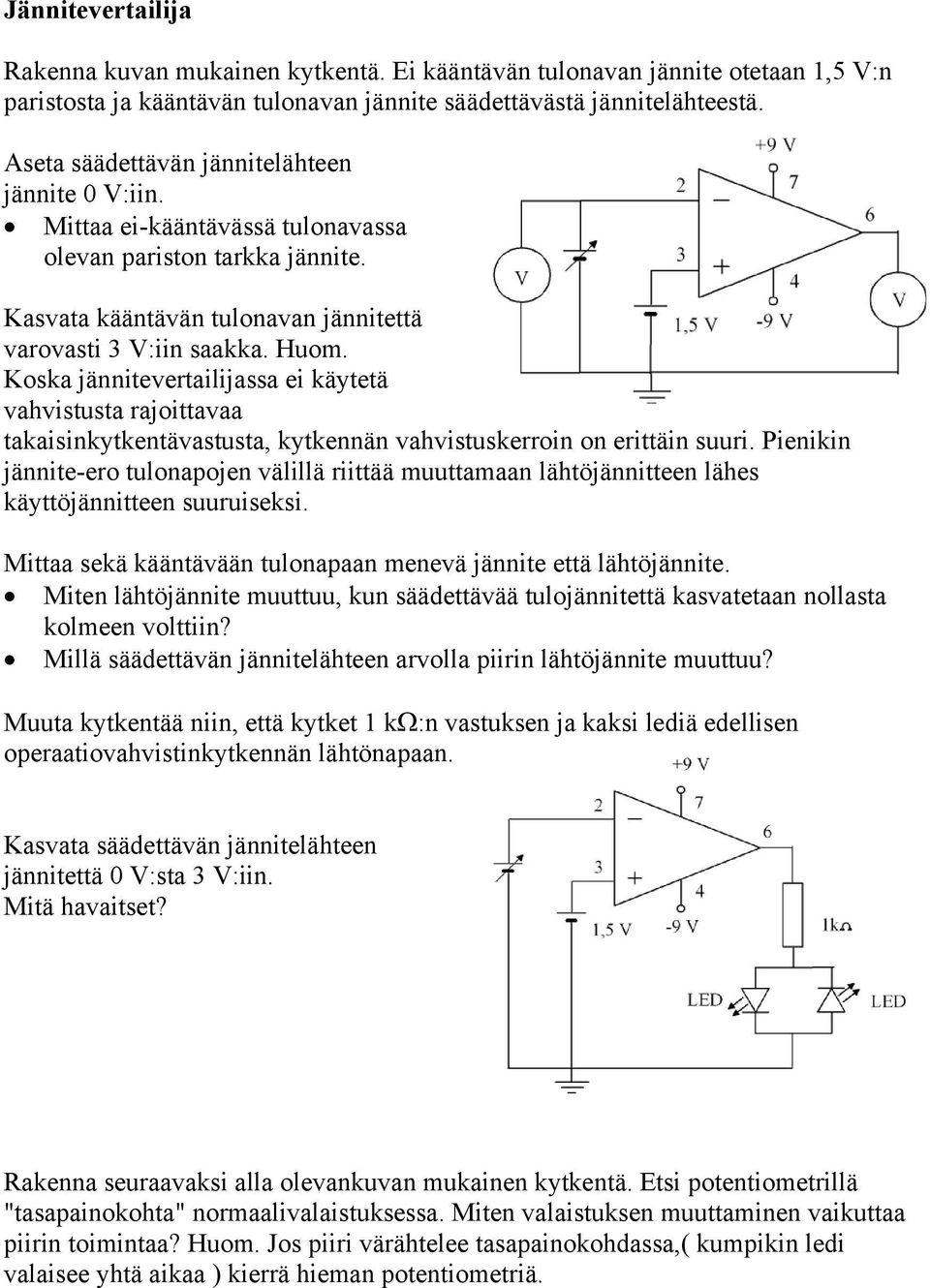 Koska jännitevertailijassa ei käytetä vahvistusta rajoittavaa takaisinkytkentävastusta, kytkennän vahvistuskerroin on erittäin suuri.