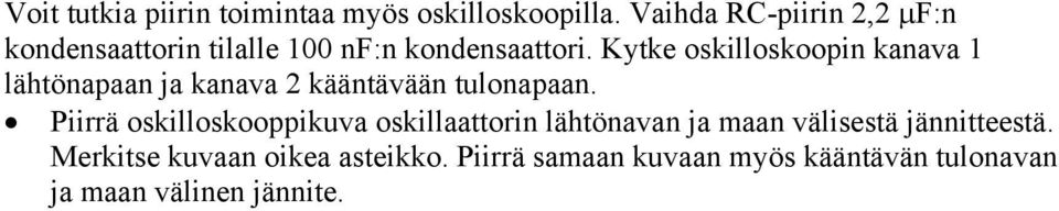 Kytke oskilloskoopin kanava 1 lähtönapaan ja kanava 2 kääntävään tulonapaan.