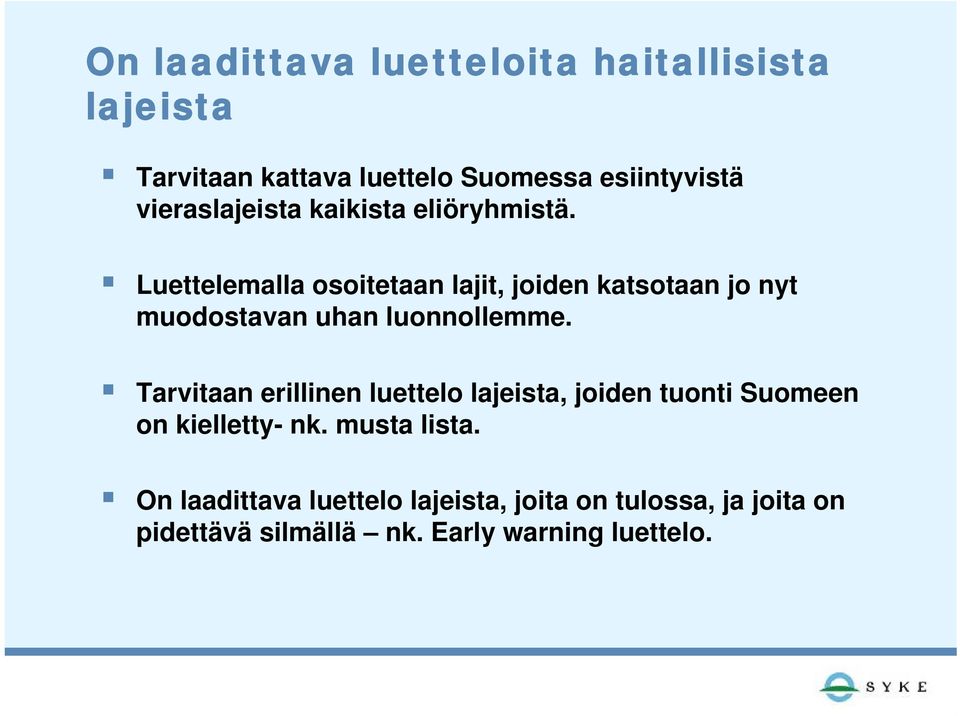 Luettelemalla osoitetaan lajit, joiden katsotaan jo nyt muodostavan uhan luonnollemme.
