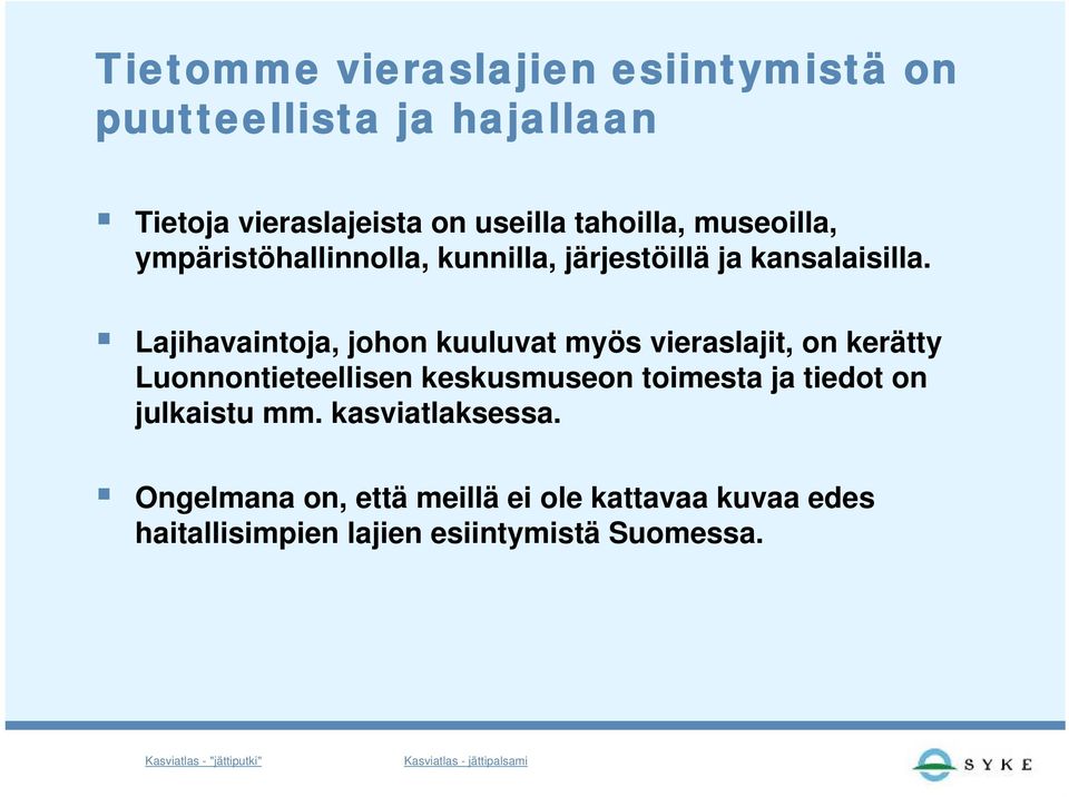 Lajihavaintoja, johon kuuluvat myös vieraslajit, on kerätty Luonnontieteellisen keskusmuseon toimesta ja tiedot on