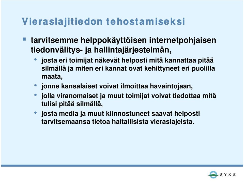 maata, jonne kansalaiset voivat ilmoittaa havaintojaan, jolla viranomaiset ja muut toimijat voivat tiedottaa mitä