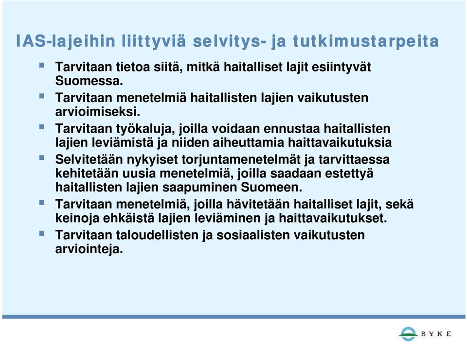 Tarvitaan työkaluja, joilla voidaan ennustaa haitallisten lajien leviämistä ja niiden aiheuttamia haittavaikutuksia Selvitetään nykyiset torjuntamenetelmät ja