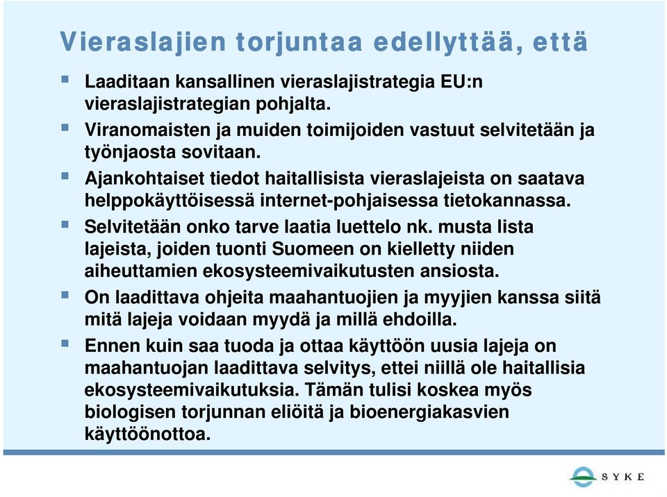 musta lista lajeista, joiden tuonti Suomeen on kielletty niiden aiheuttamien ekosysteemivaikutusten ansiosta.