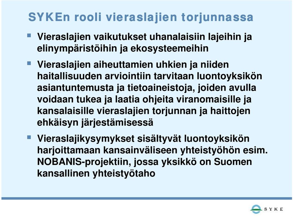 tukea ja laatia ohjeita viranomaisille ja kansalaisille vieraslajien torjunnan ja haittojen ehkäisyn järjestämisessä Vieraslajikysymykset