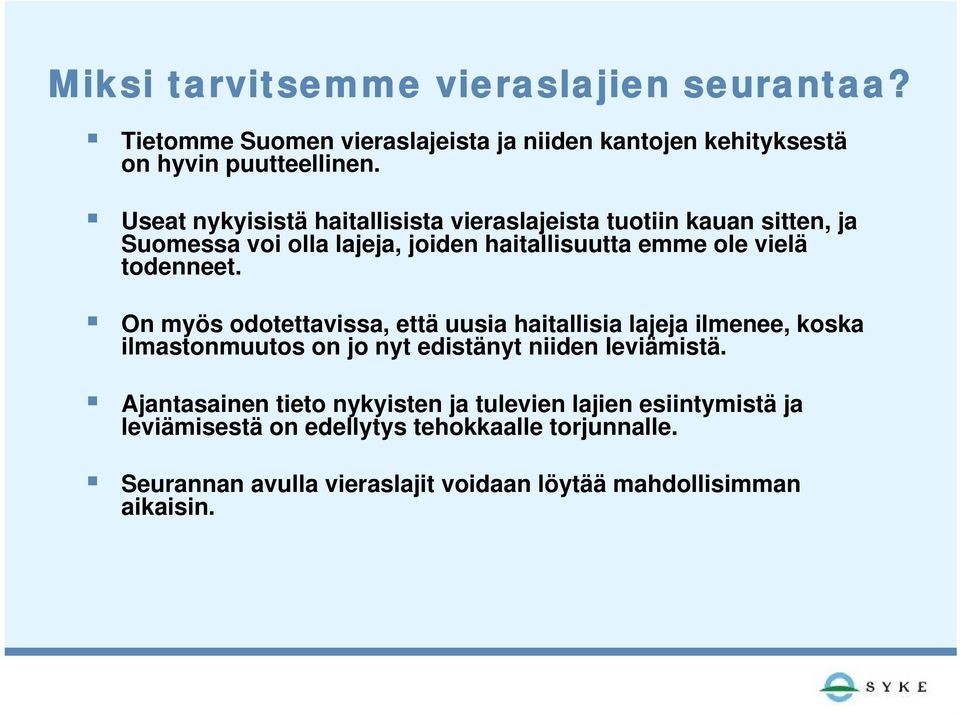 On myös odotettavissa, että uusia haitallisia lajeja ilmenee, koska ilmastonmuutos on jo nyt edistänyt niiden leviämistä.