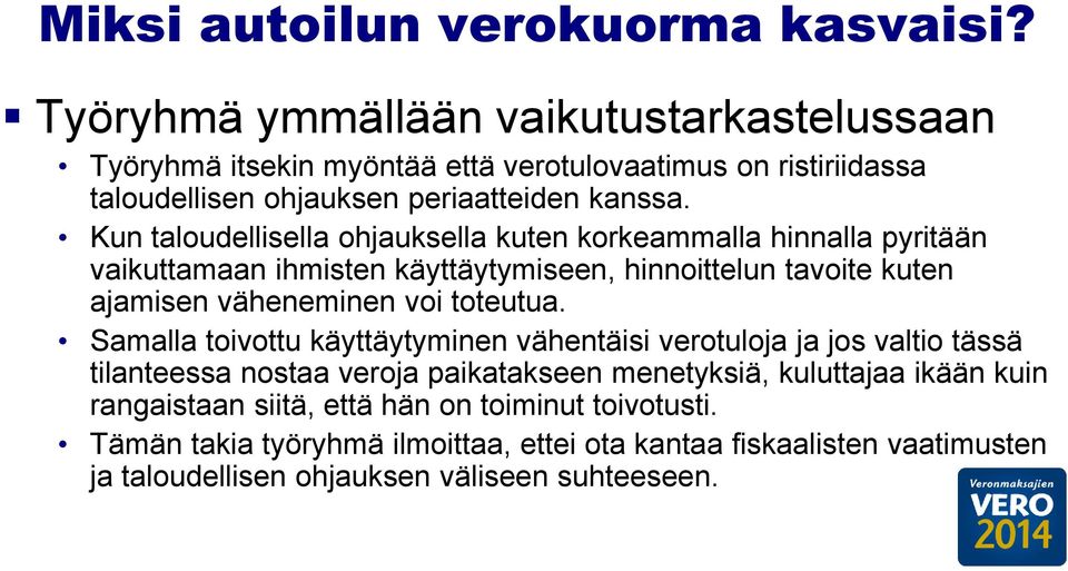 Kun taloudellisella ohjauksella kuten korkeammalla hinnalla pyritään vaikuttamaan ihmisten käyttäytymiseen, hinnoittelun tavoite kuten ajamisen väheneminen voi toteutua.