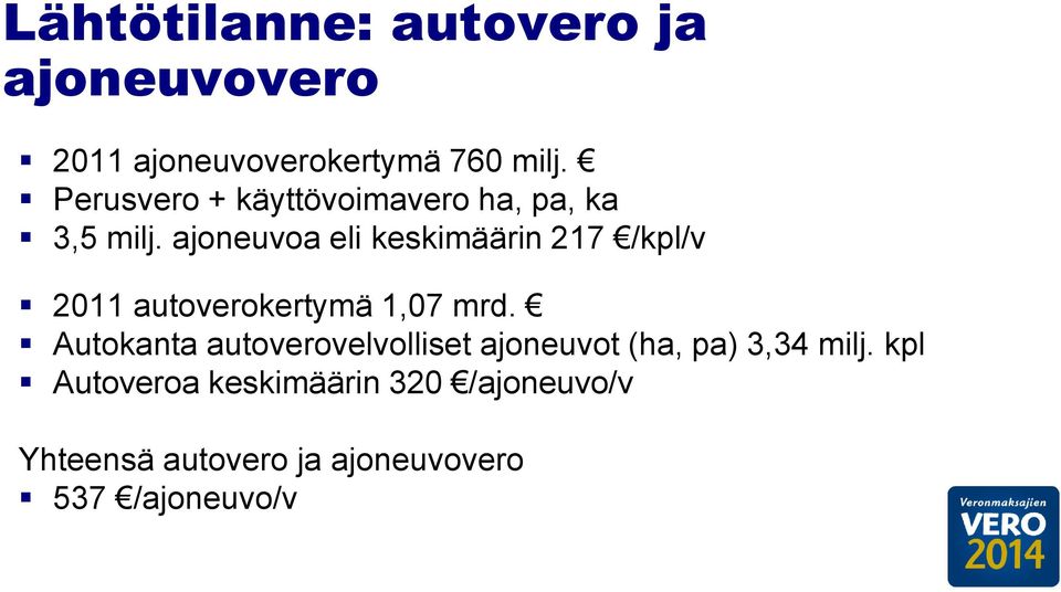 ajoneuvoa eli keskimäärin 217 /kpl/v 2011 autoverokertymä 1,07 mrd.