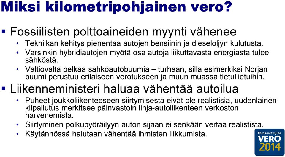 Valtiovalta pelkää sähköautobuumia turhaan, sillä esimerkiksi Norjan buumi perustuu erilaiseen verotukseen ja muun muassa tietullietuihin.