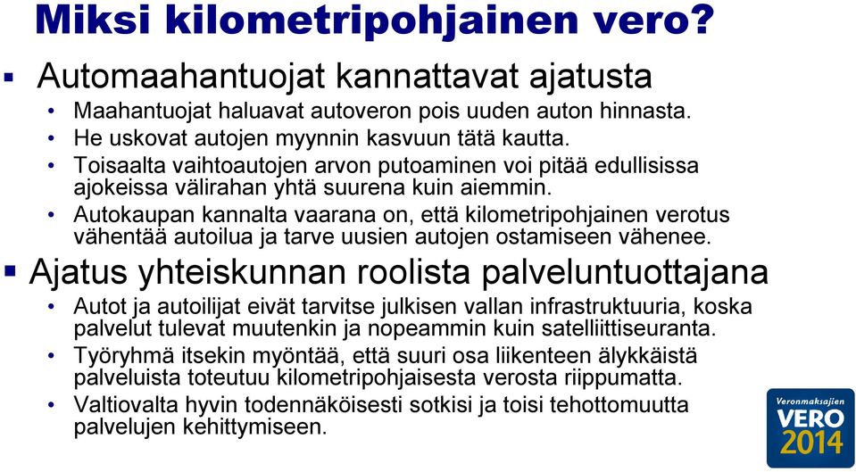 Autokaupan kannalta vaarana on, että kilometripohjainen verotus vähentää autoilua ja tarve uusien autojen ostamiseen vähenee.