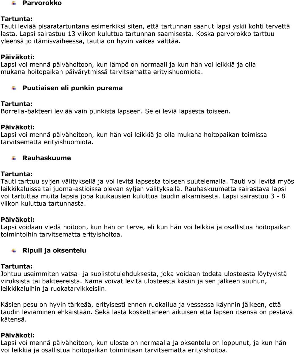 Lapsi voi mennä päivähoitoon, kun lämpö on normaali ja kun hän voi leikkiä ja olla mukana hoitopaikan päivärytmissä tarvitsematta erityishuomiota.