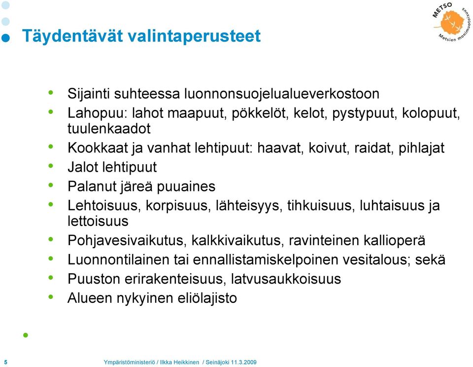 Lehtoisuus, korpisuus, lähteisyys, tihkuisuus, luhtaisuus ja lettoisuus Pohjavesivaikutus, kalkkivaikutus, ravinteinen