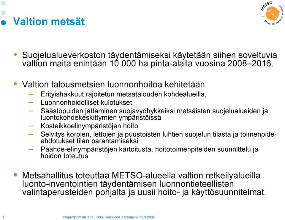 suojelualueiden ja luontokohdekeskittymien ympäristöissä Kosteikkoelinympäristöjen hoito Selvitys korpien, lettojen ja puustoisten luhtien suojelun tilasta ja toimenpideehdotukset tilan