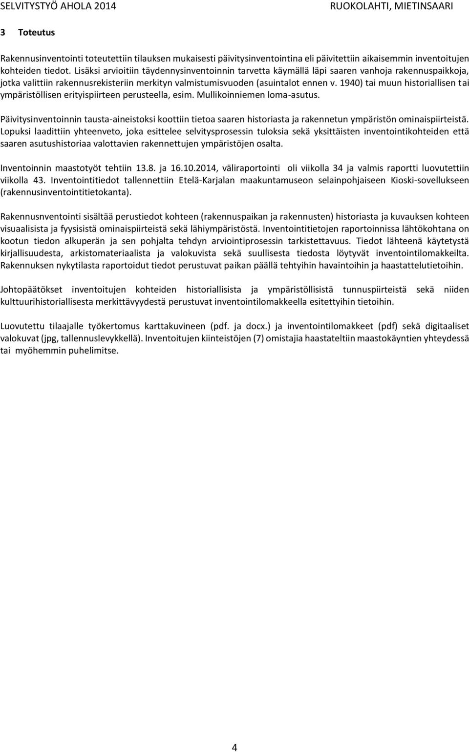 1940) tai muun historiallisen tai ympäristöllisen erityispiirteen perusteella, esim. Mullikoinniemen loma-asutus.