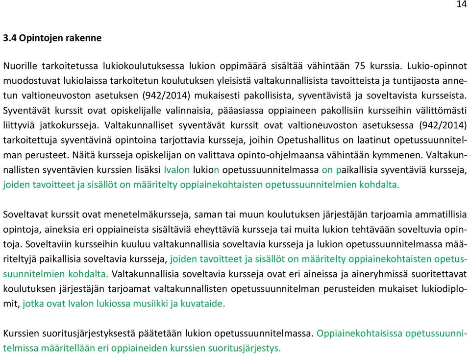 syventävistä ja soveltavista kursseista. Syventävät kurssit ovat opiskelijalle valinnaisia, pääasiassa oppiaineen pakollisiin kursseihin välittömästi liittyviä jatkokursseja.