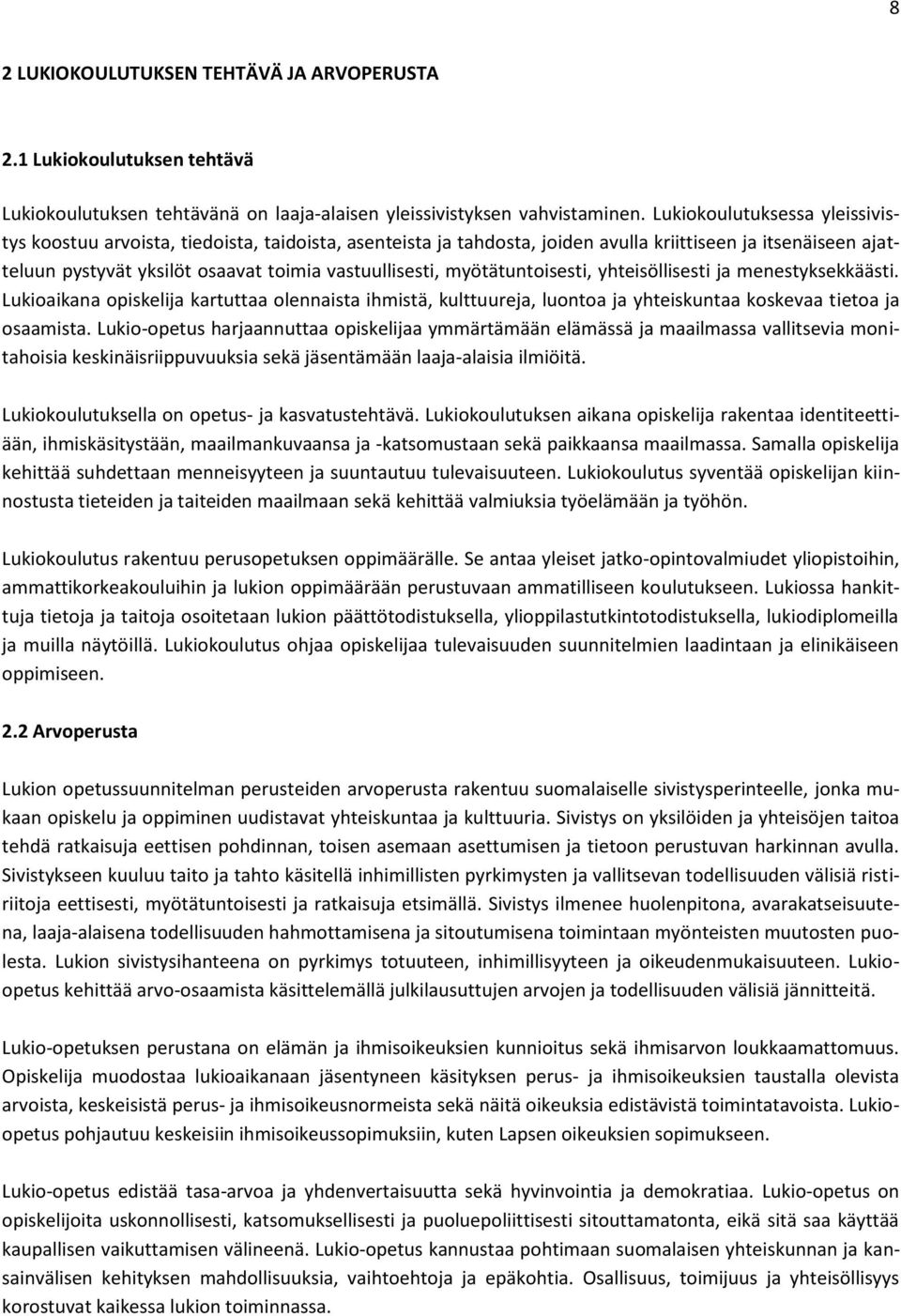 myötätuntoisesti, yhteisöllisesti ja menestyksekkäästi. Lukioaikana opiskelija kartuttaa olennaista ihmistä, kulttuureja, luontoa ja yhteiskuntaa koskevaa tietoa ja osaamista.