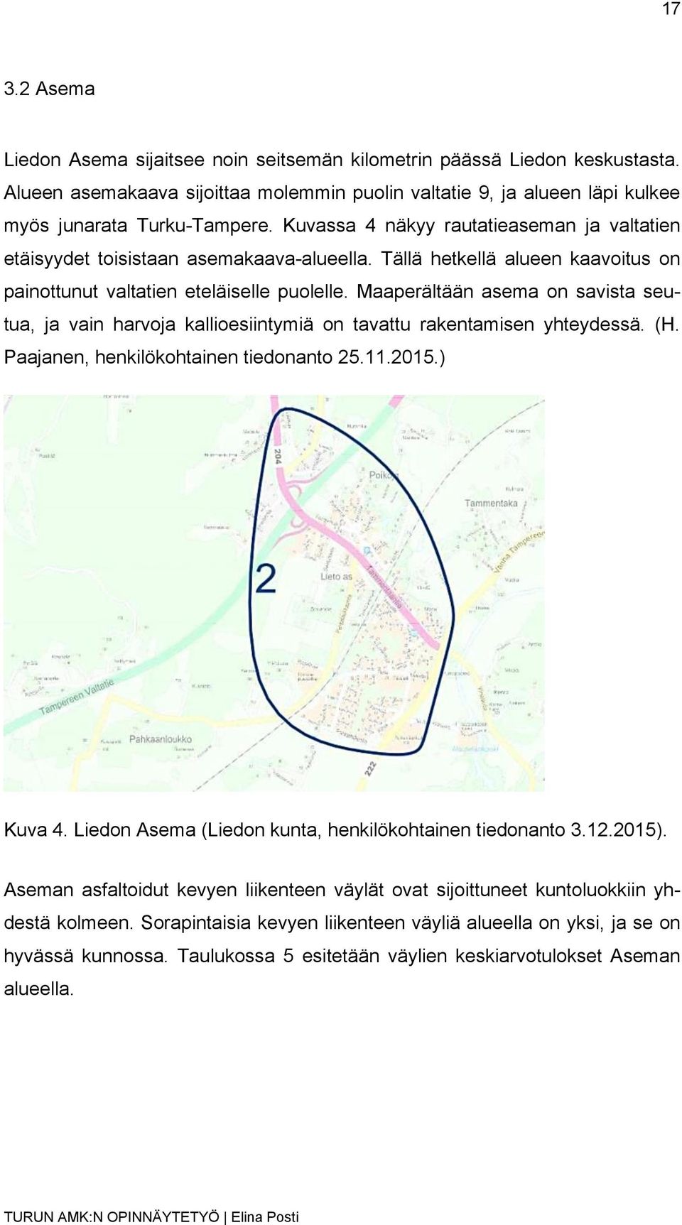 Maaperältään asema on savista seutua, ja vain harvoja kallioesiintymiä on tavattu rakentamisen yhteydessä. (H. Paajanen, henkilökohtainen tiedonanto 25.11.2015.) Kuva 4.