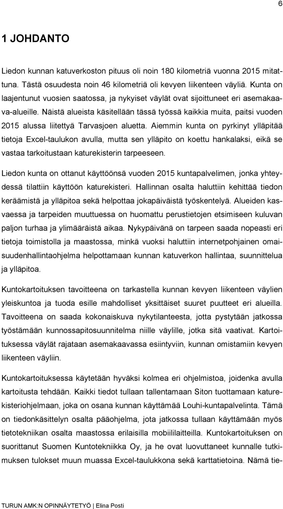 Näistä alueista käsitellään tässä työssä kaikkia muita, paitsi vuoden 2015 alussa liitettyä Tarvasjoen aluetta.