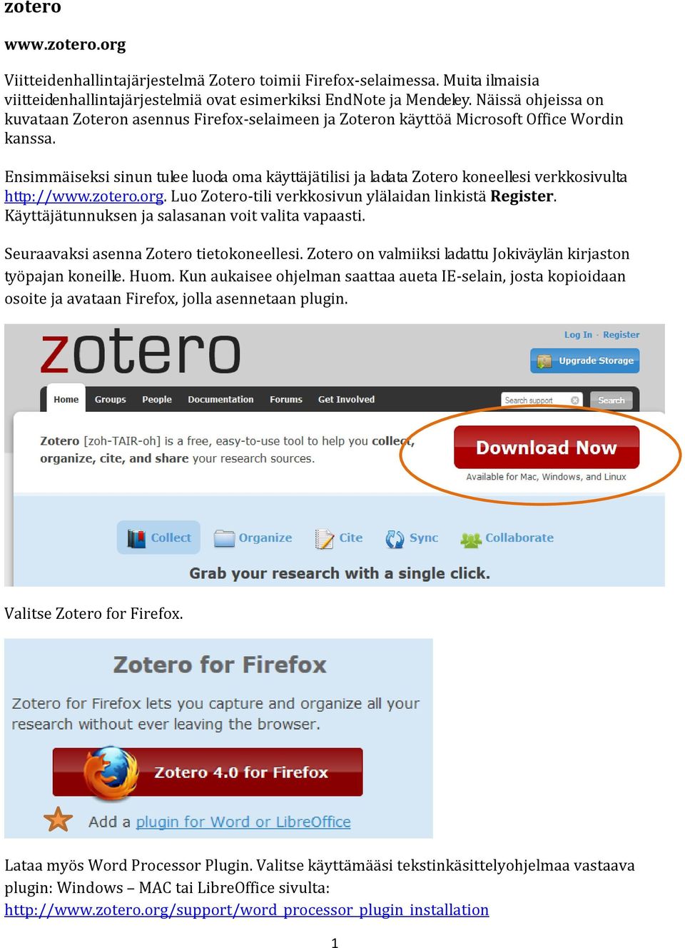 Ensimmäiseksi sinun tulee luoda oma käyttäjätilisi ja ladata Zotero koneellesi verkkosivulta http://www.zotero.org. Luo Zotero-tili verkkosivun ylälaidan linkistä Register.