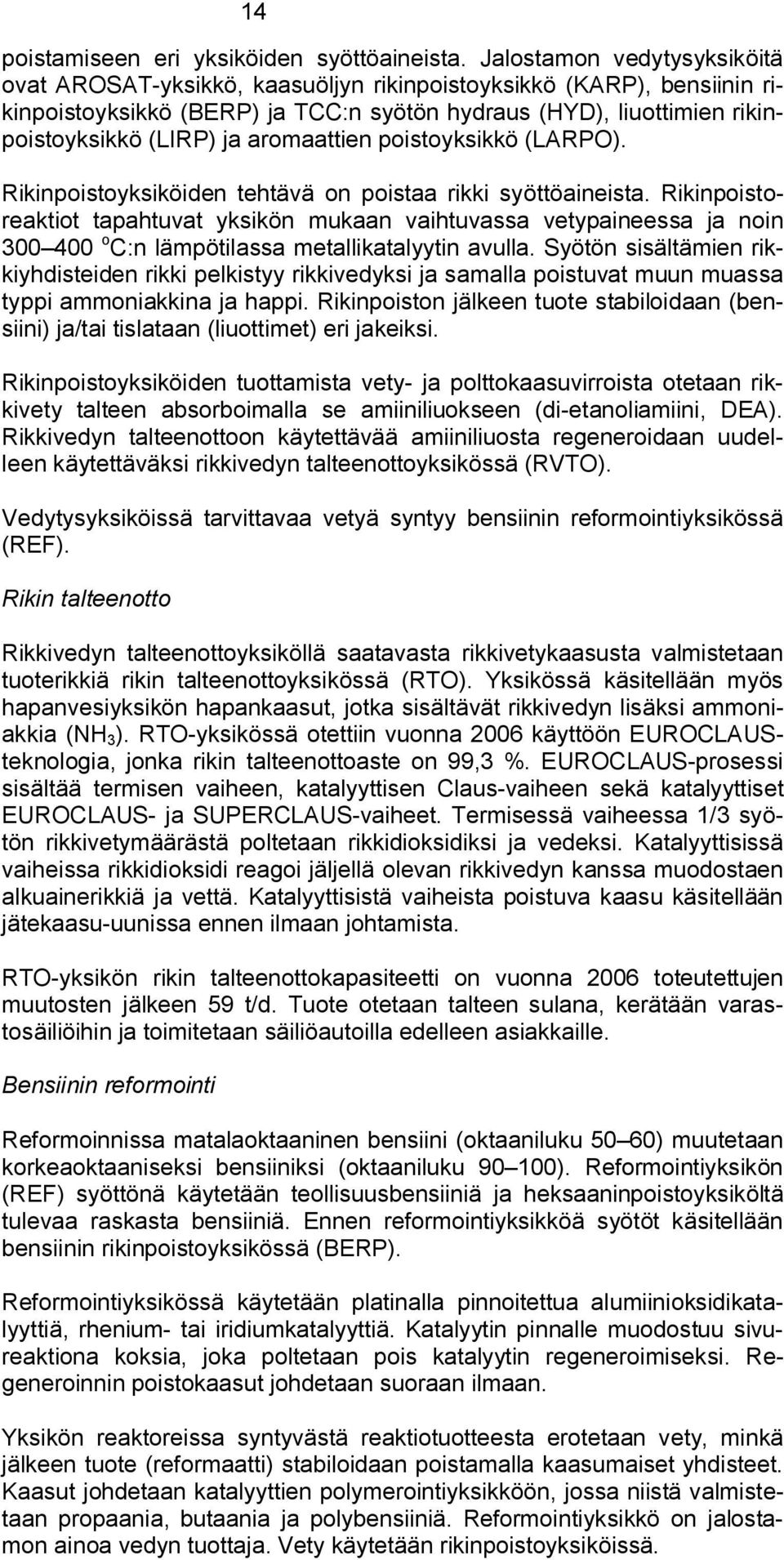 aromaattien poistoyksikkö (LARPO). Rikinpoistoyksiköiden tehtävä on poistaa rikki syöttöaineista.