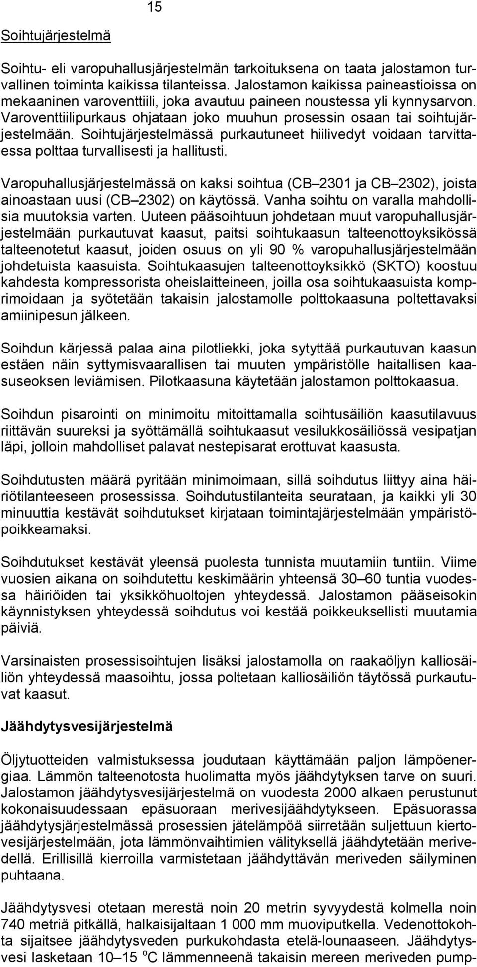 Soihtujärjestelmässä purkautuneet hiilivedyt voidaan tarvittaessa polttaa turvallisesti ja hallitusti.