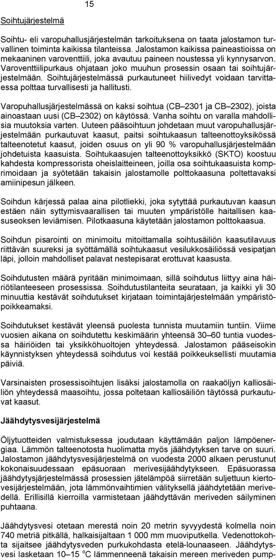 Soihtujärjestelmässä purkautuneet hiilivedyt voidaan tarvittaessa polttaa turvallisesti ja hallitusti.