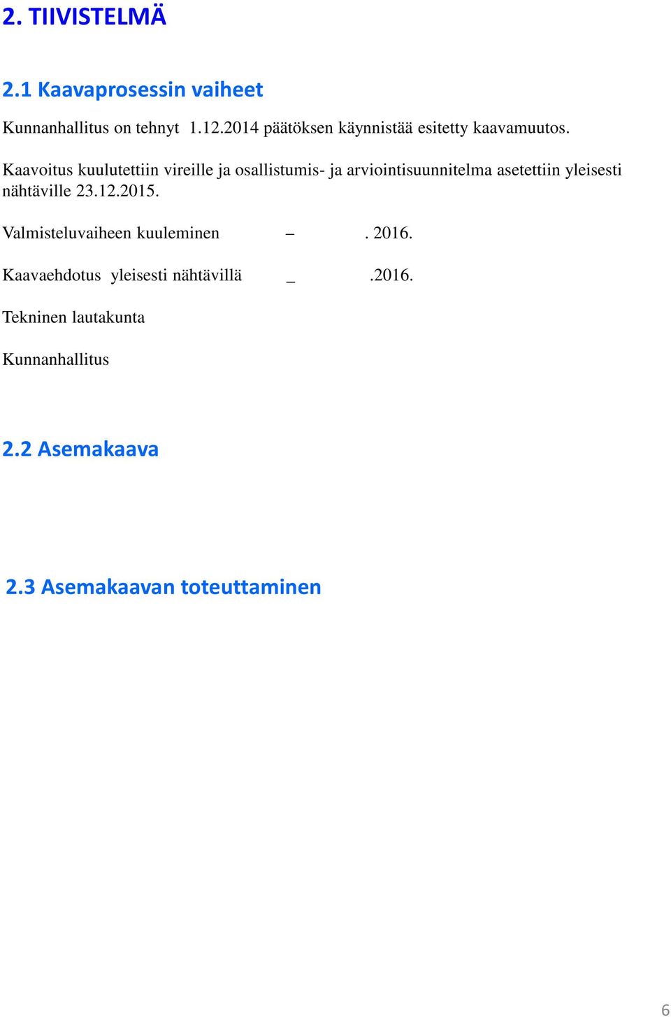 Kaavoitus kuulutettiin vireille ja osallistumis- ja arviointisuunnitelma asetettiin yleisesti