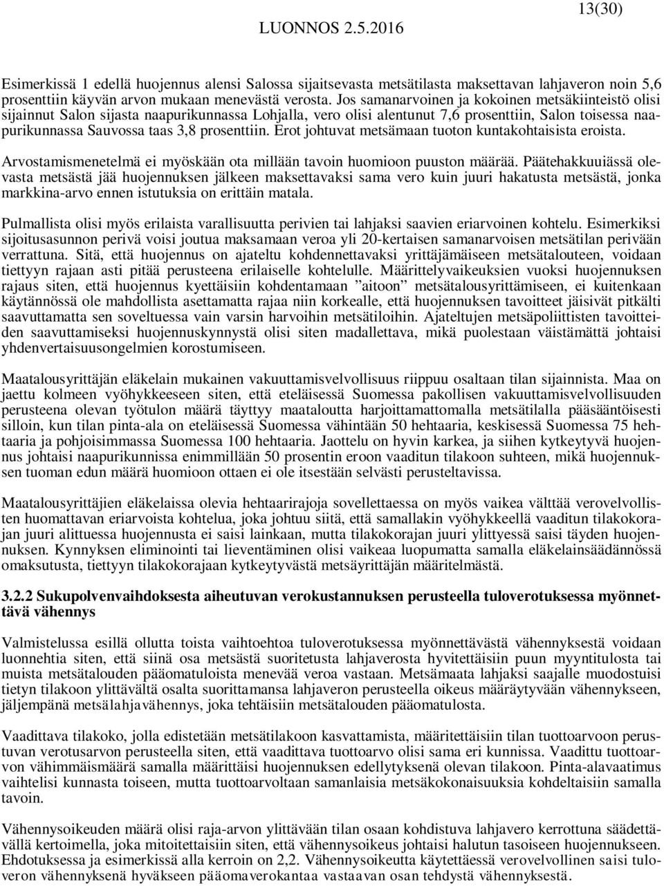 prosenttiin. Erot johtuvat metsämaan tuoton kuntakohtaisista eroista. Arvostamismenetelmä ei myöskään ota millään tavoin huomioon puuston määrää.