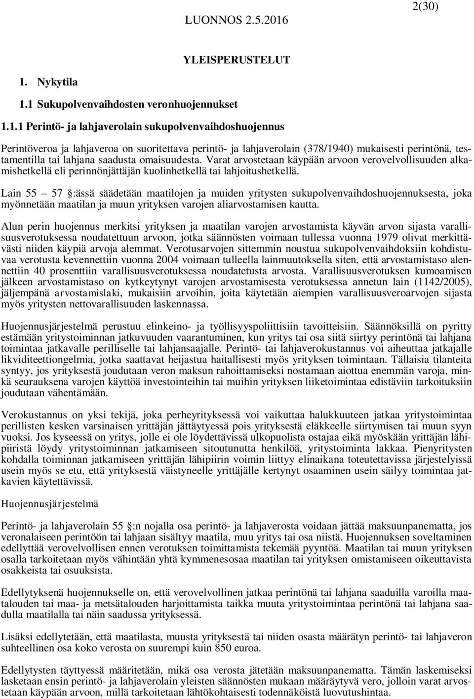 1 Sukupolvenvaihdosten veronhuojennukset 1.1.1 Perintö- ja lahjaverolain sukupolvenvaihdoshuojennus Perintöveroa ja lahjaveroa on suoritettava perintö- ja lahjaverolain (378/1940) mukaisesti