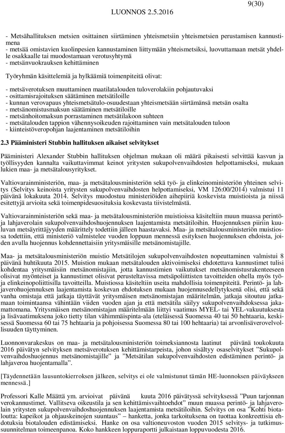 tuloverolakiin pohjautuvaksi - osittamisrajoituksen säätäminen metsätiloille - kunnan verovapaus yhteismetsätulo-osuudestaan yhteismetsään siirtämänsä metsän osalta - metsänomistusmaksun säätäminen