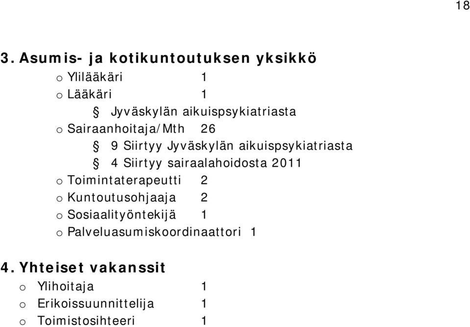 sairaalahoidosta 2011 o Toimintaterapeutti 2 o Kuntoutusohjaaja 2 o Sosiaalityöntekijä 1 o