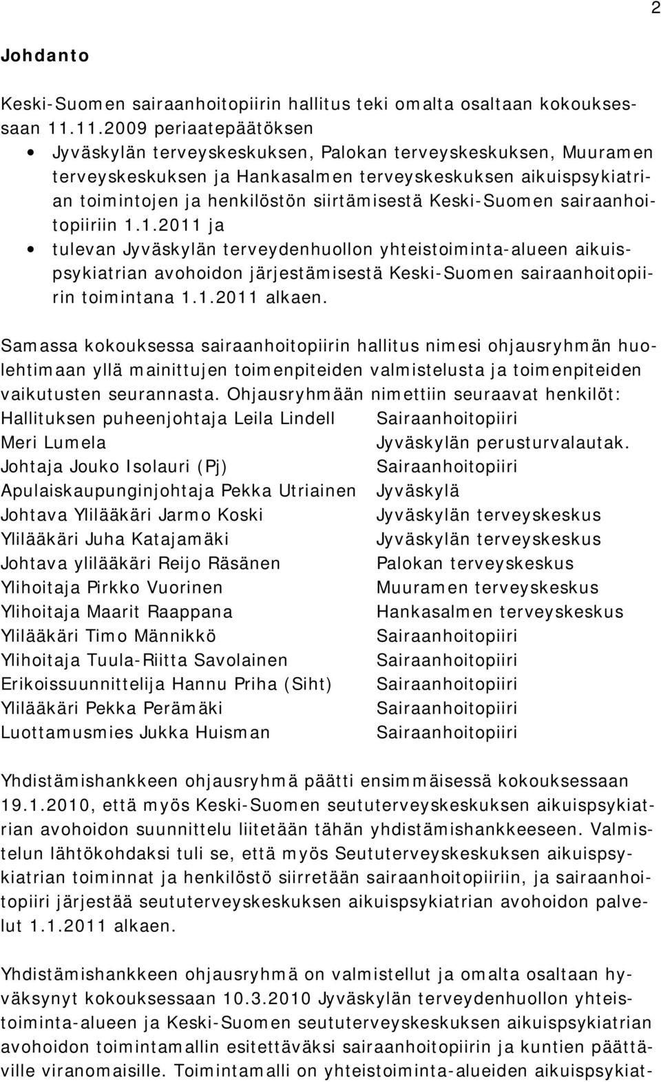 Keski Suomen sairaanhoitopiiriin 1.1.2011 ja tulevan Jyväskylän terveydenhuollon yhteistoiminta alueen aikuispsykiatrian avohoidon järjestämisestä Keski Suomen sairaanhoitopiirin toimintana 1.1.2011 alkaen.