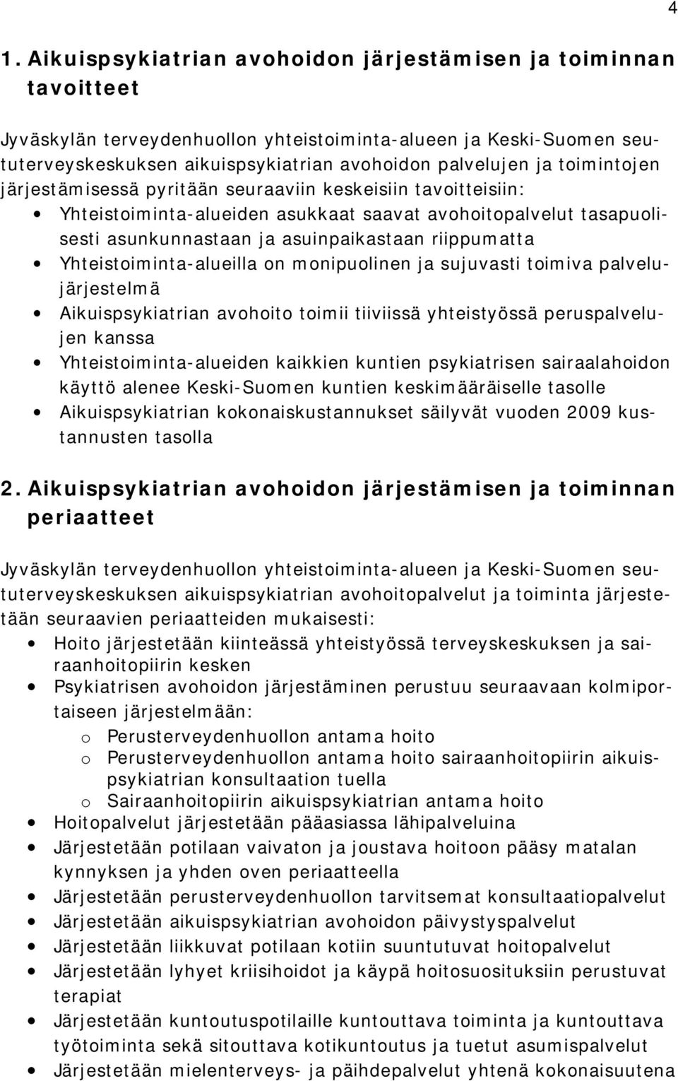 Yhteistoiminta alueilla on monipuolinen ja sujuvasti toimiva palvelujärjestelmä Aikuispsykiatrian avohoito toimii tiiviissä yhteistyössä peruspalvelujen kanssa Yhteistoiminta alueiden kaikkien