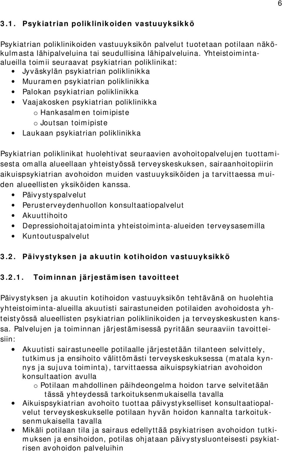 poliklinikka o Hankasalmen toimipiste o Joutsan toimipiste Laukaan psykiatrian poliklinikka Psykiatrian poliklinikat huolehtivat seuraavien avohoitopalvelujen tuottamisesta omalla alueellaan