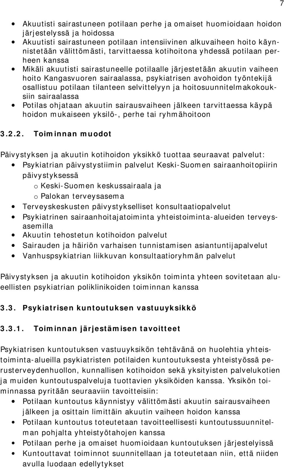 osallistuu potilaan tilanteen selvittelyyn ja hoitosuunnitelmakokouksiin sairaalassa Potilas ohjataan akuutin sairausvaiheen jälkeen tarvittaessa käypä hoidon mukaiseen yksilö, perhe tai ryhmähoitoon