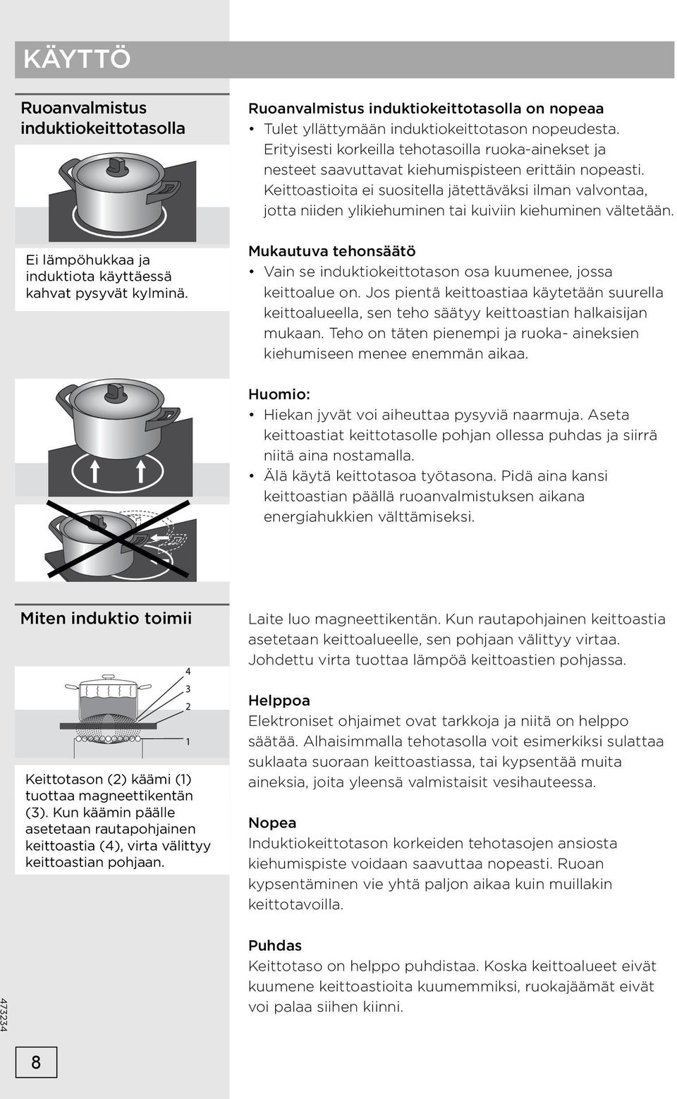 Erityisesti korkeilla tehotasoilla ruoka-ainekset ja nesteet saavuttavat kiehumispisteen erittäin nopeasti.