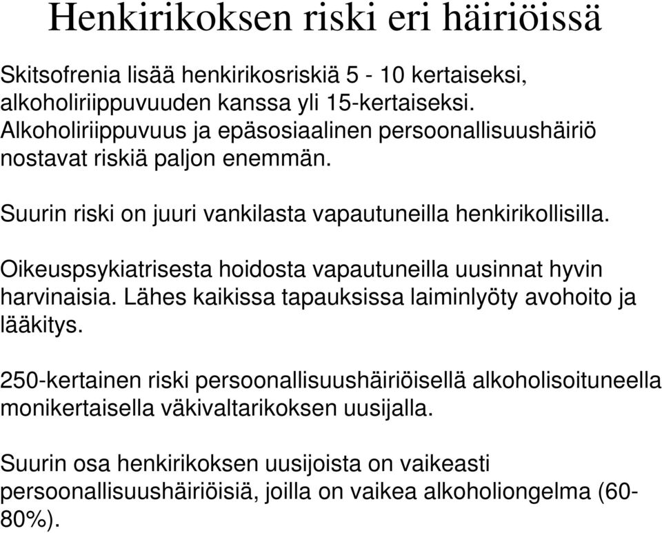 Oikeuspsykiatrisesta hoidosta vapautuneilla uusinnat hyvin harvinaisia. Lähes kaikissa tapauksissa laiminlyöty avohoito ja lääkitys.