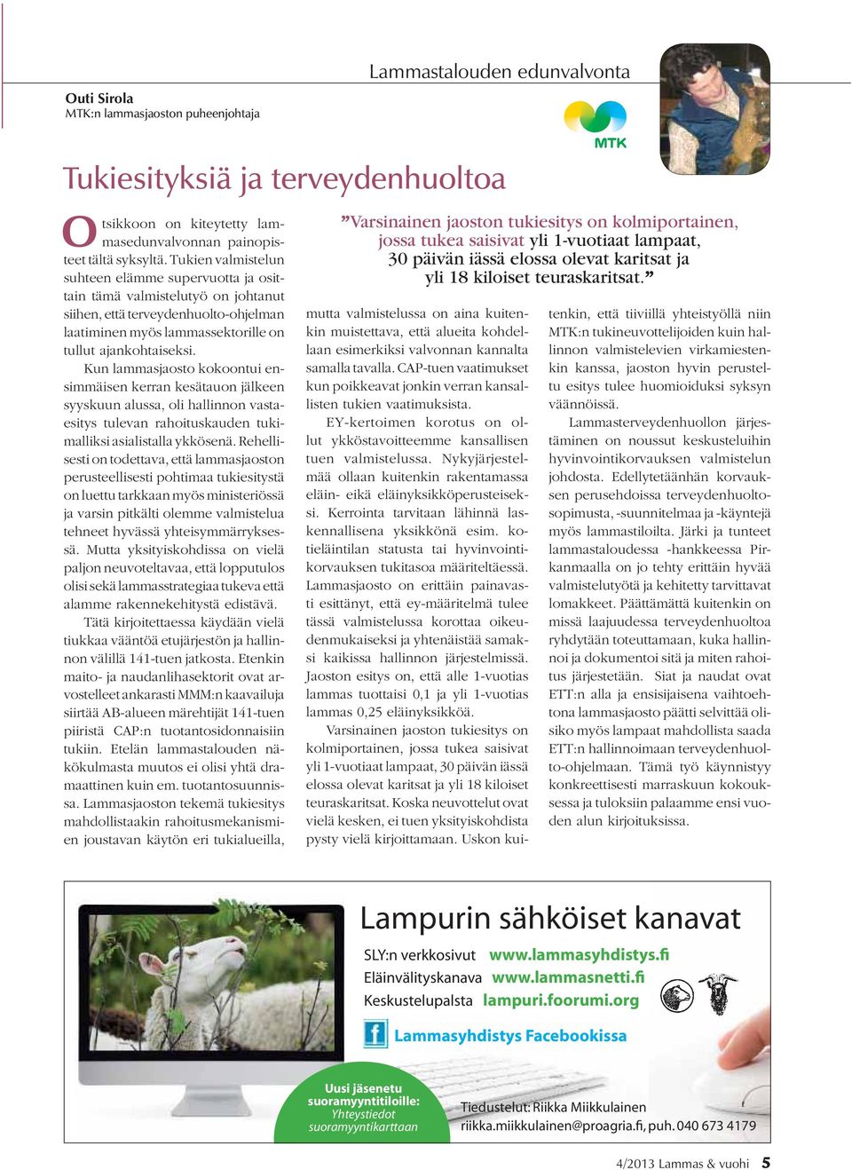 Kun lammasjaosto kokoontui ensimmäisen kerran kesätauon jälkeen syyskuun alussa, oli hallinnon vastaesitys tulevan rahoituskauden tukimalliksi asialistalla ykkösenä.