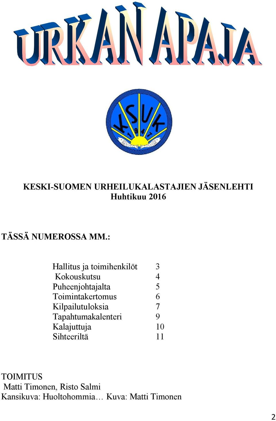 Toimintakertomus 6 Kilpailutuloksia 7 Tapahtumakalenteri 9 Kalajuttuja 10