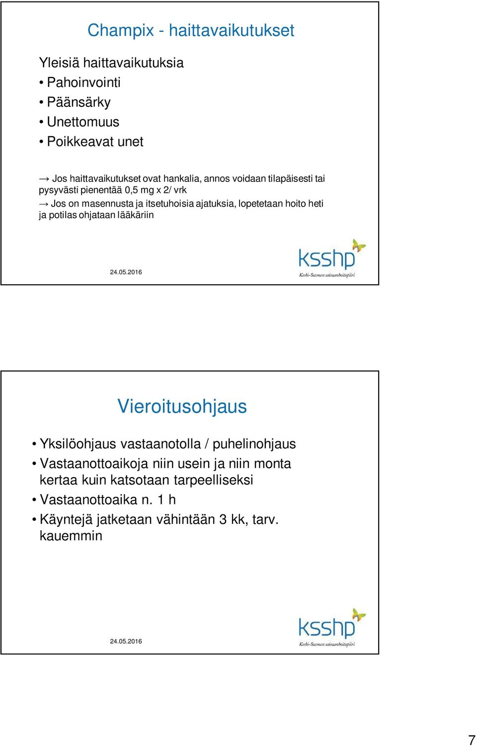 lopetetaan hoito heti ja potilas ohjataan lääkäriin Vieroitusohjaus Yksilöohjaus vastaanotolla / puhelinohjaus Vastaanottoaikoja