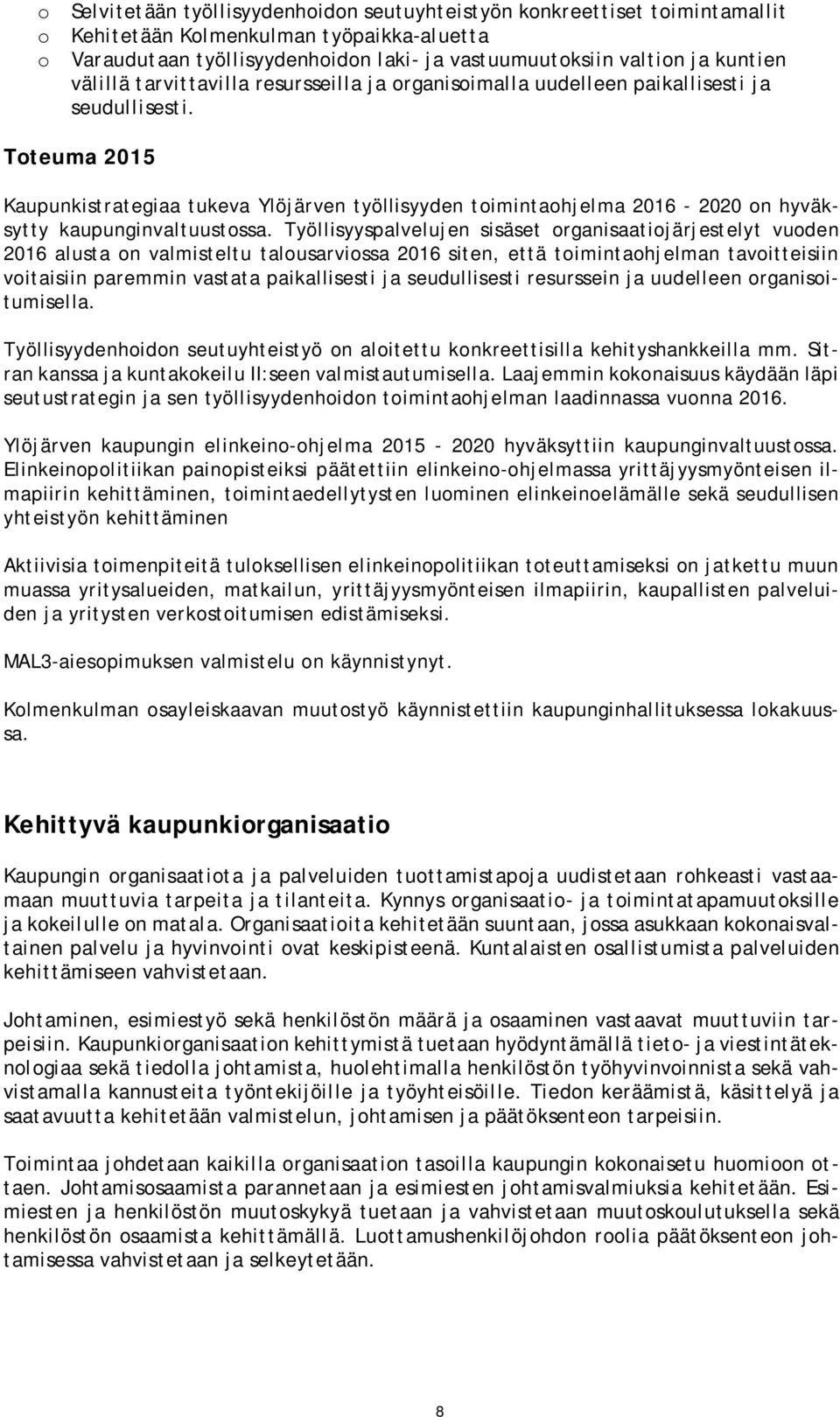 Toteuma 2015 Kaupunkistrategiaa tukeva Ylöjärven työllisyyden toimintaohjelma 2016-2020 on hyväksytty kaupunginvaltuustossa.
