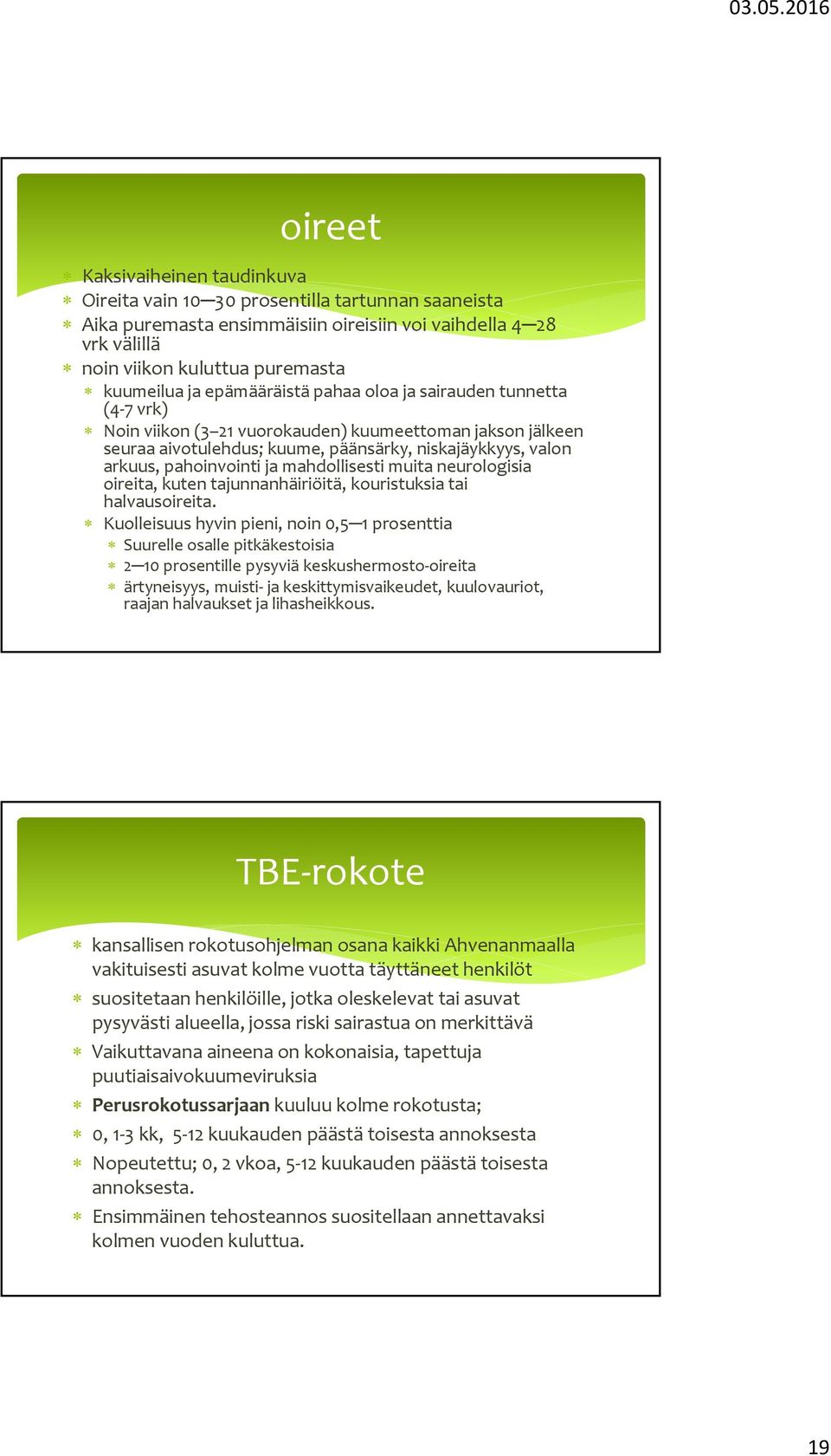 mahdollisesti muita neurologisia oireita, kuten tajunnanhäiriöitä, kouristuksia tai halvausoireita.